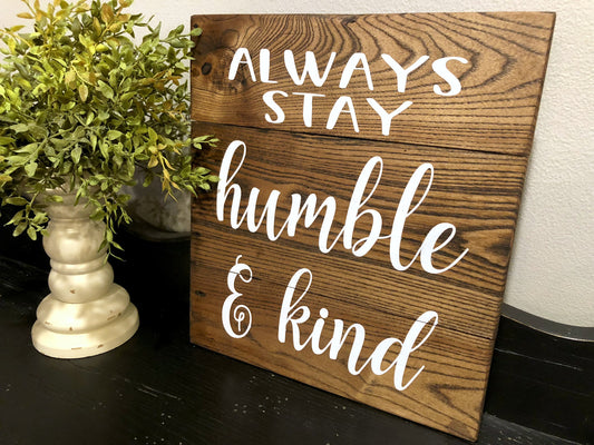 Always Stay Humble & Kind Wood Sign, Farmhouse Sign,  Rustic Wood Sign, Housewarming Gift, Farmhouse Decor, Pallet Wood Sign