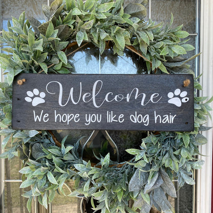 Welcome We Hope You Like Dog Hair Wood Sign For Front Door, Dog Lovers Sign, Welcome Sign For Wreath, Farmhouse Style, Humorous Decor