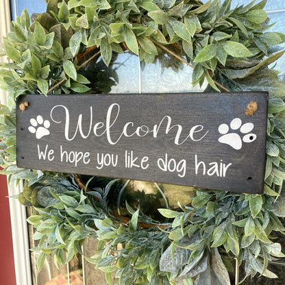 Welcome We Hope You Like Dog Hair Wood Sign For Front Door, Dog Lovers Sign, Welcome Sign For Wreath, Farmhouse Style, Humorous Decor